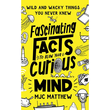 Fascinating Facts to Blow Your Curious Mind: Wild and Wacky Things You Never Knew