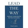 Lead The Way: Authentic Leadership for the Next Generation