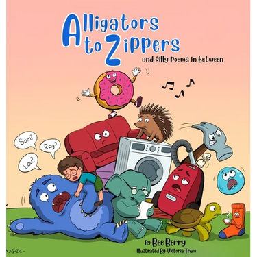 Alligators to Zippers: and Silly Poems In Between