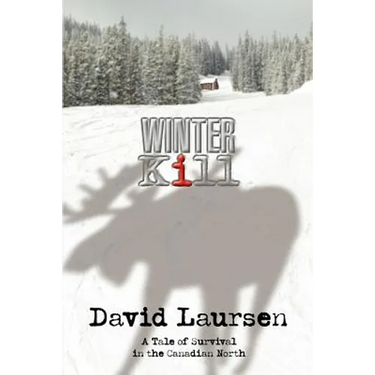 Winter Kill: A Tale of Survival in the Canadian North
