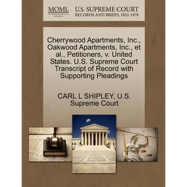 Cherrywood Apartments, Inc., Oakwood Apartments, Inc., Et Al., Petitioners, V. United States. U.S. Supreme Court Transcript of Record with Supporting