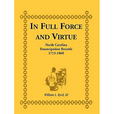 In Full Force and Virtue: North Carolina Emancipation Records, 1713-1860
