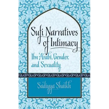Sufi Narratives of Intimacy: Ibn 'Arabī, Gender, and Sexuality