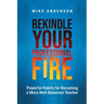Rekindle Your Professional Fire: Powerful Habits for Becoming a More Well-Balanced Teacher
