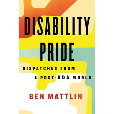 Disability Pride: Dispatches from a Post-ADA World