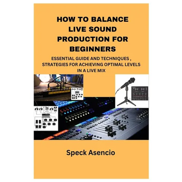 How to Balance Live Sound Production for Beginners: Essential Guide and Techniques, Strategies for Achieving Optimal Levels in a Live Mix