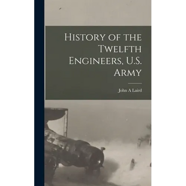 History of the Twelfth Engineers, U.S. Army