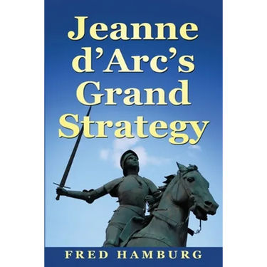 Jeanne d'Arc's Grand Strategy