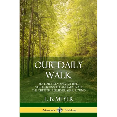 Our Daily Walk: 366 Daily Readings of Bible Verses to Inspire and Motivate the Christian Believer Year Round