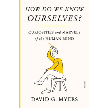 How Do We Know Ourselves?: Curiosities and Marvels of the Human Mind
