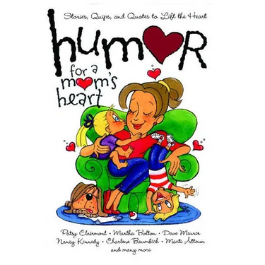 Humor for a Mom's Heart: Stories, Quips, and Quotes to Lift the Heart