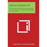 Arcana Coelestia V4: Or Heavenly Mysteries Contained in the Sacred Scriptures or Word of the Lord