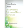 Postcolonial Green: Environmental Politics & World Narratives