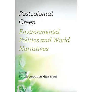 Postcolonial Green: Environmental Politics & World Narratives