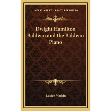 Dwight Hamilton Baldwin and the Baldwin Piano