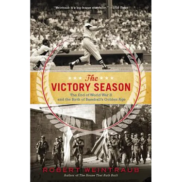 The Victory Season: The End of World War II and the Birth of Baseball's Golden Age