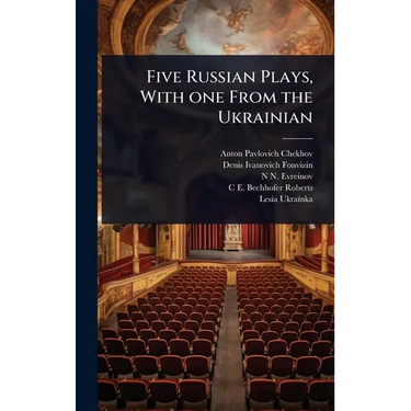 Five Russian Plays, With one From the Ukrainian