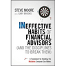 Ineffective Habits of Financial Advisors (and the Disciplines to Break Them): A Framework for Avoiding the Mistakes Everyone Else Makes