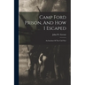 Camp Ford Prison, And How I Escaped: An Incident Of The Civil War