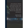 The Ashley-Smith Explorations and the Discovery of a Central Route to the Pacific, 1822-1829, With the Original Journals