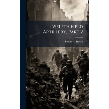 Twelfth Field Artillery, Part 2