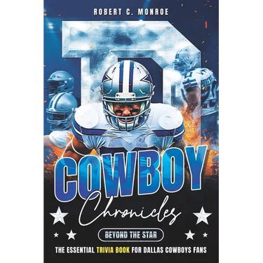 Cowboy Chronicles: Beyond the Star: Dive Deep Into Dallas Cowboys Glory - The Ultimate Fan's Trivia Book
