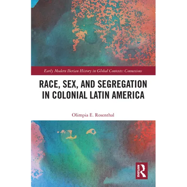 Race, Sex, and Segregation in Colonial Latin America