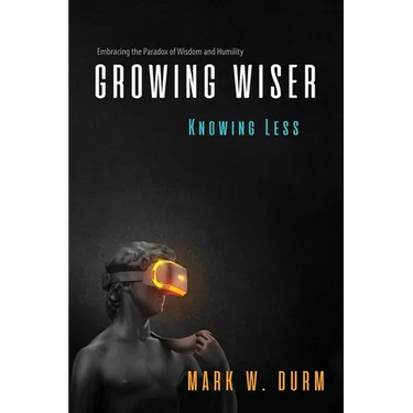 Growing Wiser, Knowing Less: Embracing the Paradox of Wisdom and Humility