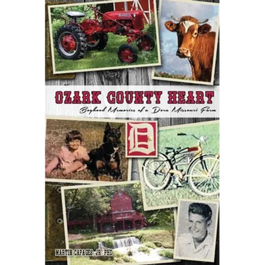 Ozark County Heart: Boyhood Memories of a Dora Missouri Farm