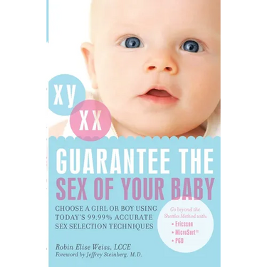 Guarantee the Sex of Your Baby: Choose a Girl or Boy Using Today's 99.99% Accurate Sex Selection Techniques