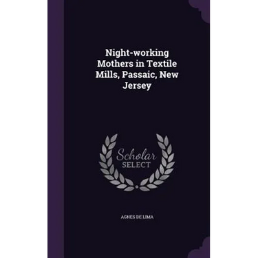 Night-working Mothers in Textile Mills, Passaic, New Jersey
