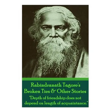 Rabindranath Tagore's Broken Ties & Other Stories: "Depth of friendship does not depend on length of acquaintance."