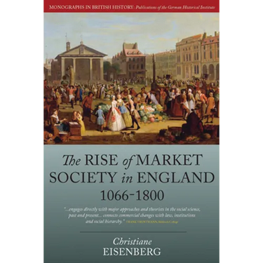 The Rise of Market Society in England, 1066-1800
