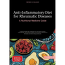 Anti-Inflammatory Diet for Rheumatic Diseases: A Nutritional Medicine Guide: Evidence-based diet strategies for rheumatoid arthritis, osteoarthritis,