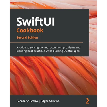 SwiftUI Cookbook - Second Edition: A guide to solving the most common problems and learning best practices while building SwiftUI apps