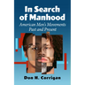 In Search of Manhood: American Men's Movements Past and Present