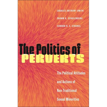 The Politics of Perverts: The Political Attitudes and Actions of Non-Traditional Sexual Minorities