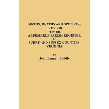 Births, Deaths and Sponsors, 1717-1778 from the Albemarle Parish Register of Surry and Sussex Counties, Virginia