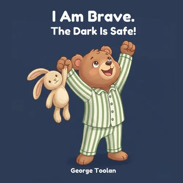 I Am Brave. The Dark Is Safe!: An affirmation book for kids afraid of the dark (Ages 2-5)