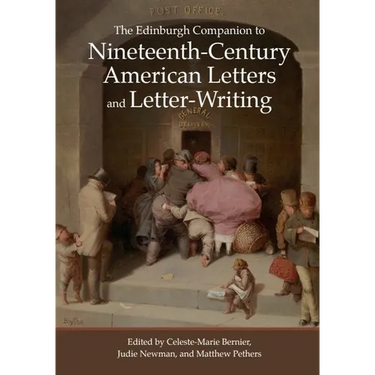 The Edinburgh Companion to Nineteenth-Century American Letters and Letter-Writing