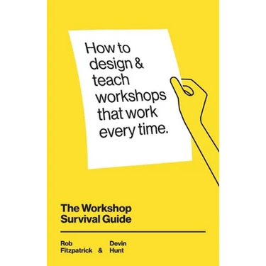 The Workshop Survival Guide: How to design and teach educational workshops that work every time