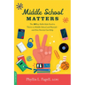 Middle School Matters: The 10 Key Skills Kids Need to Thrive in Middle School and Beyond--And How Parents Can Help