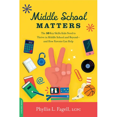 Middle School Matters: The 10 Key Skills Kids Need to Thrive in Middle School and Beyond--And How Parents Can Help