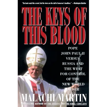 Keys of This Blood: Pope John Paul II Versus Russia and the West for Control of the New World Order