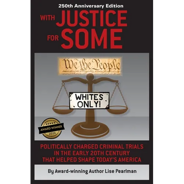 WITH JUSTICE FOR SOME (2nd Edition): Politically Charged Criminal Trials in the Early 20th Century That Helped Shape Today's America
