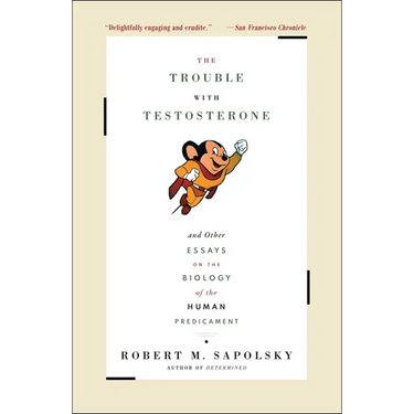 The Trouble with Testosterone: And Other Essays on the Biology of the Human Predicament