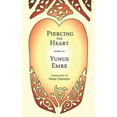 Piercing the Heart: Poems by Yunus Emre