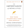 The Importance of Being Little: What Young Children Really Need from Grownups