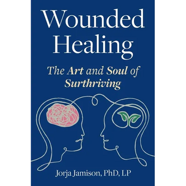 Wounded Healing: The Art and Soul of Surthriving