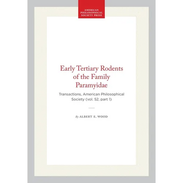 Early Tertiary Rodents of the Family Paramyidae: Transactions, American Philosophical Society (Vol. 52, Part 1)
